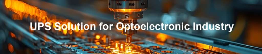 UPS Solution for Optoelectronic Industry